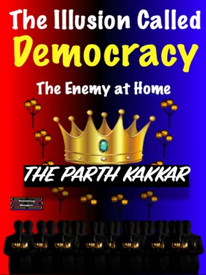cover image of The Illusion Called Democracy--The Enemy at Home
